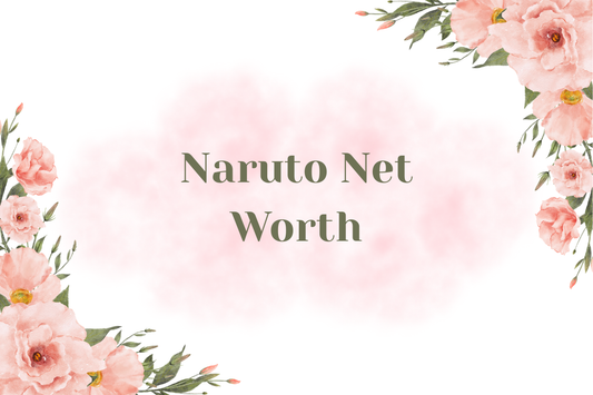 Naruto Net Worth
