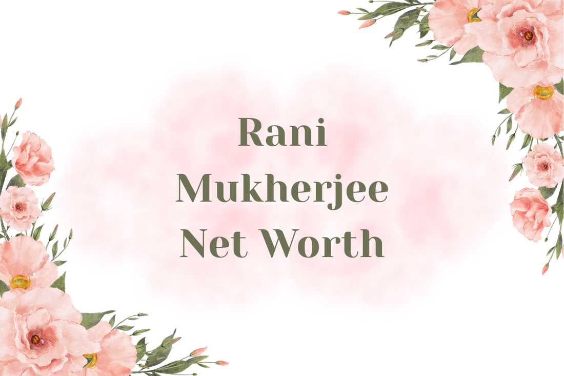 Rani Mukherjee Net Worth