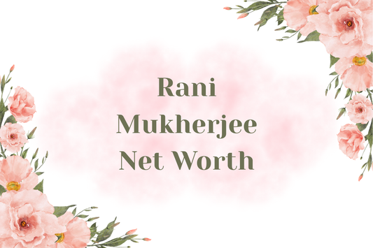Rani Mukherjee Net Worth