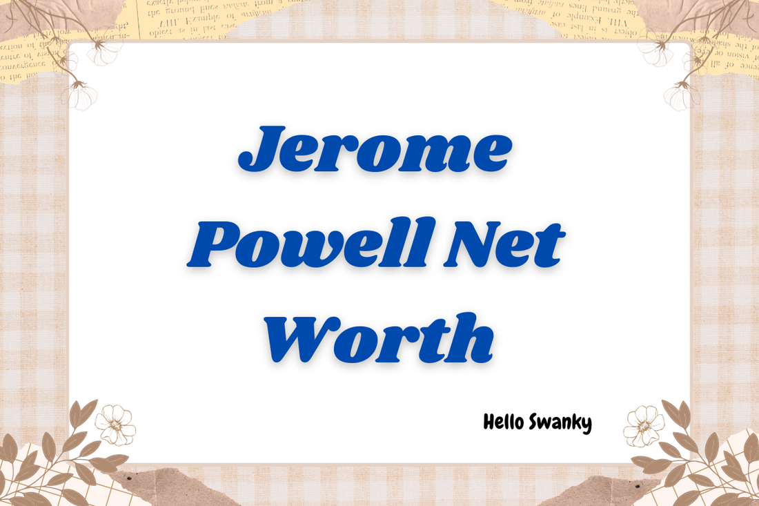 Jerome Powell Net Worth