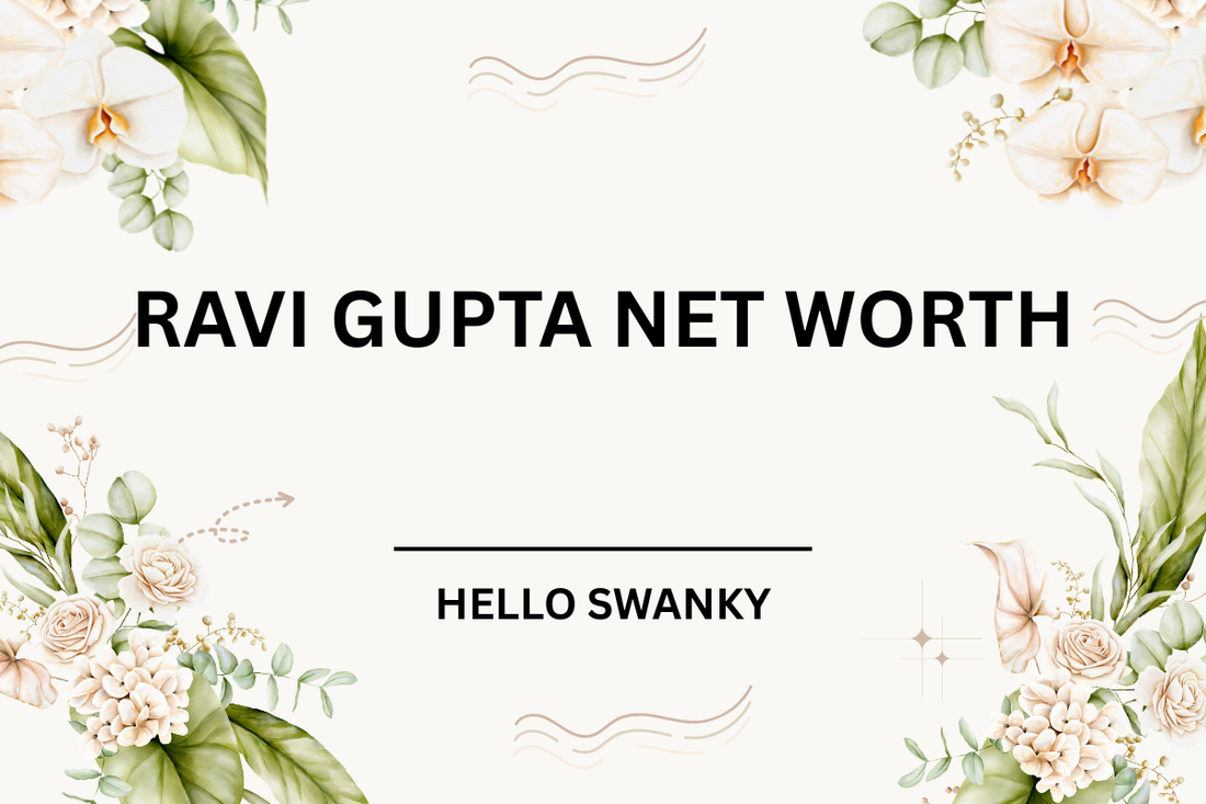 Ravi Gupta Net Worth