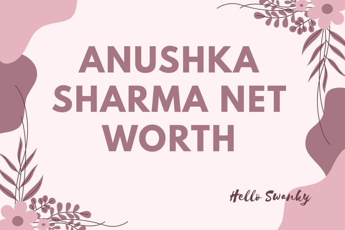 Anushka Sharma Net Worth