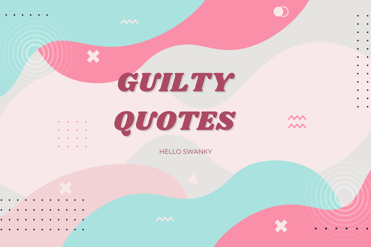 Guilty Quotes: Reflect on Guilt, Remorse, and Redemption | Inspiring ...