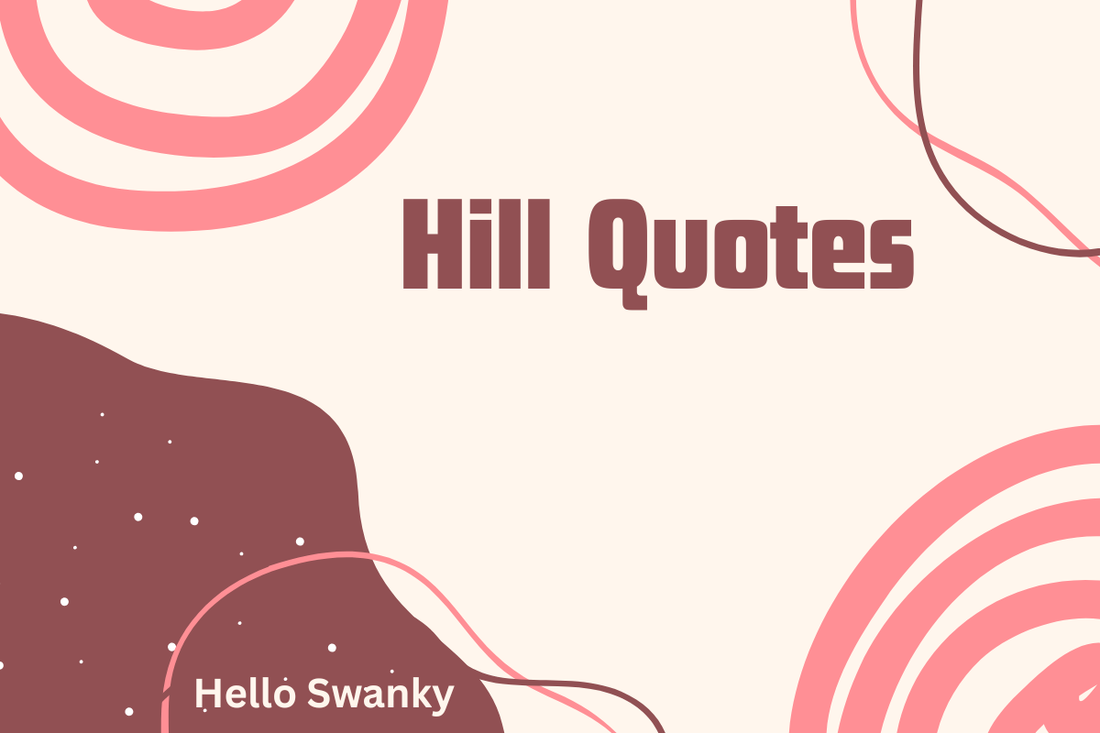 Hill Quotes