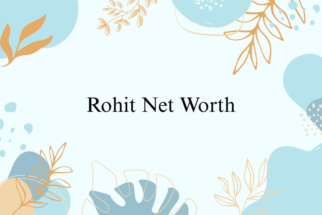 Rohit Net Worth