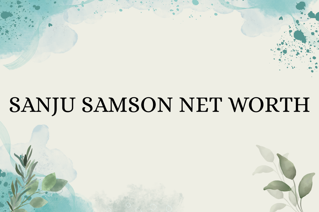 Sanju Samson Net Worth