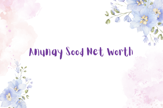 Anunay Sood Net Worth