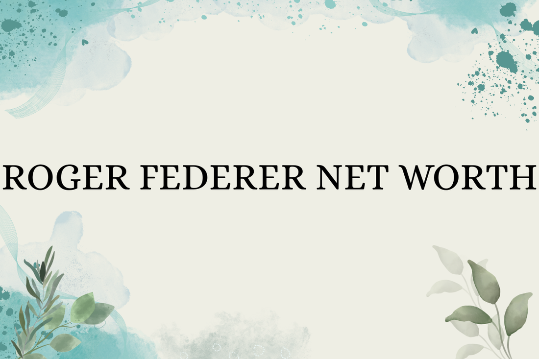 Roger Federer Net Worth