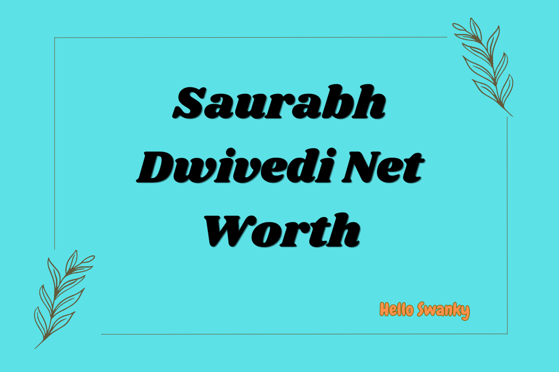 Saurabh Dwivedi Net Worth