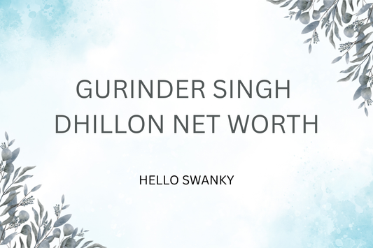 Gurinder Singh Dhillon Net Worth