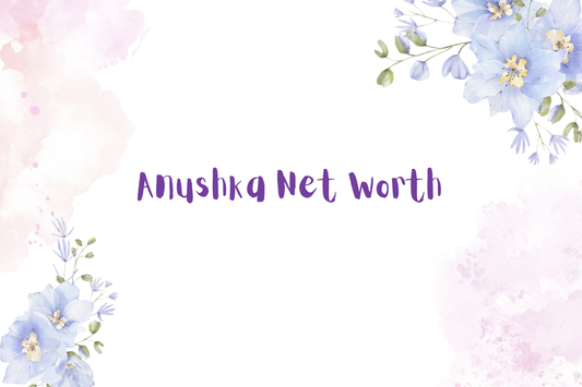 Anushka Net Worth
