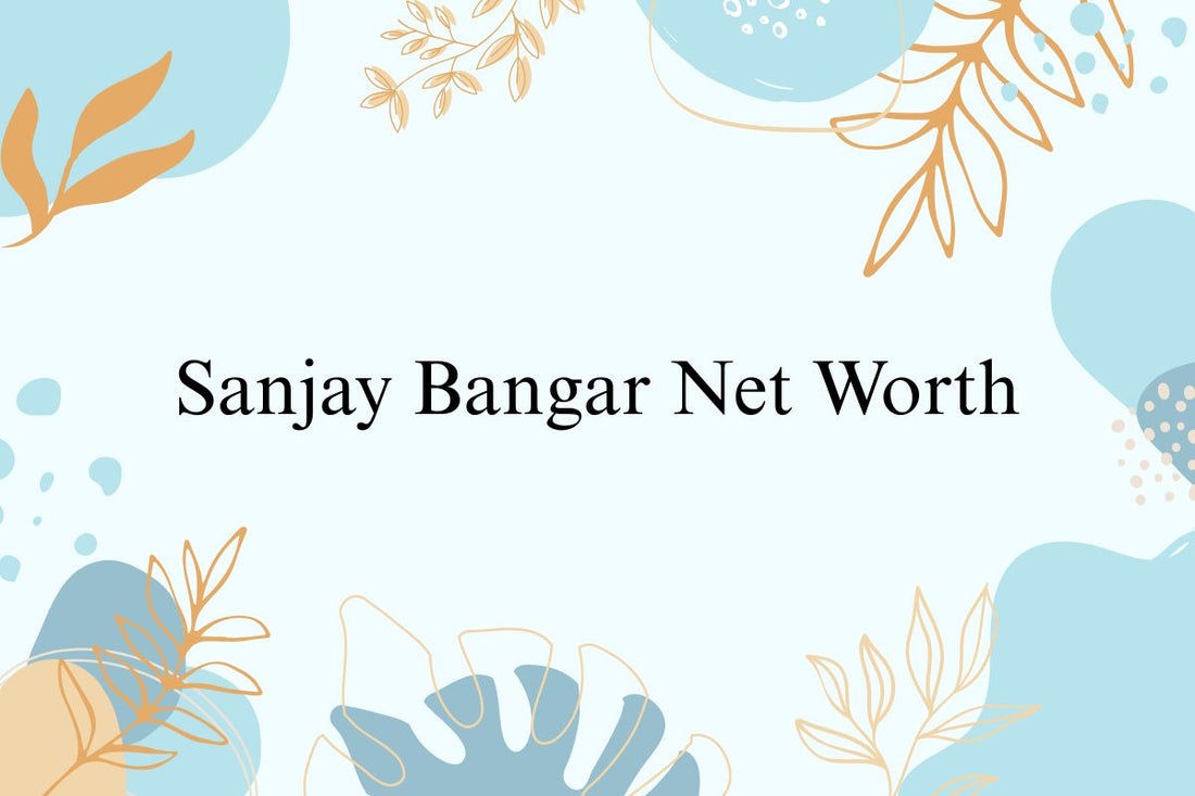 Sanjay Bangar Net Worth