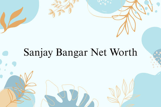 Sanjay Bangar Net Worth