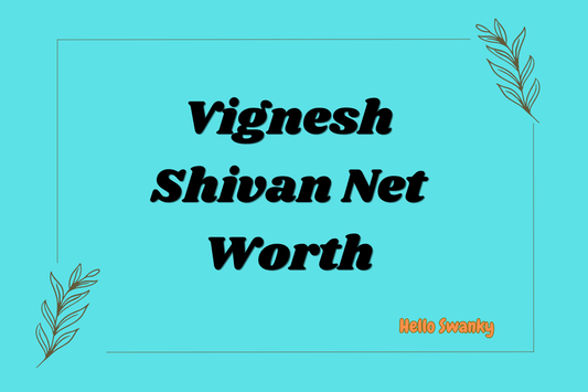 Vignesh Shivan Net Worth
