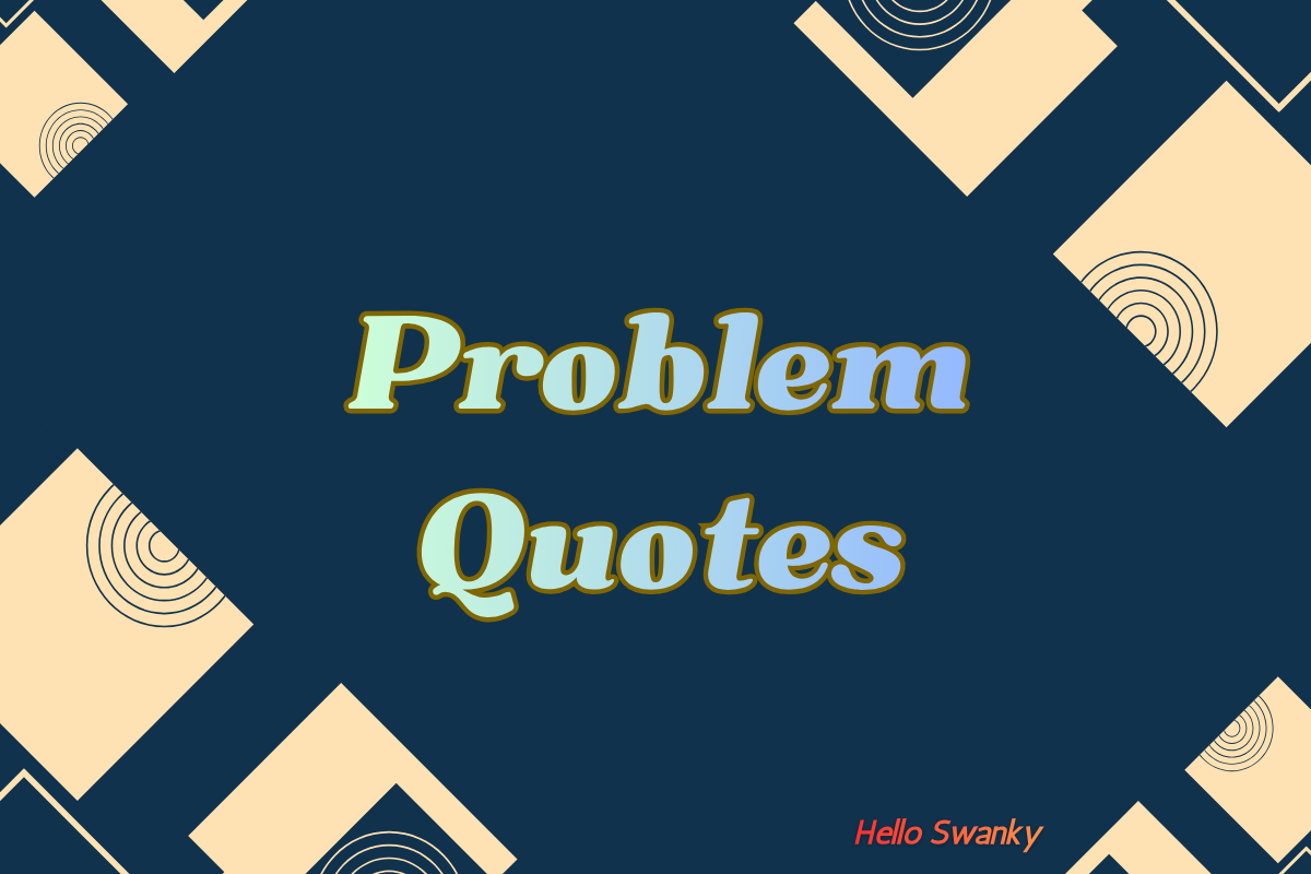 Problem Quotes: Inspiring Sayings About Overcoming Life's Challenges ...