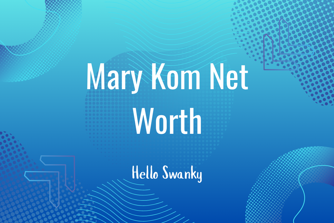 Mary Kom Net Worth