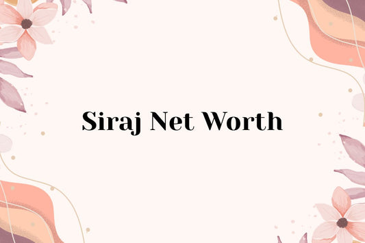Siraj Net Worth