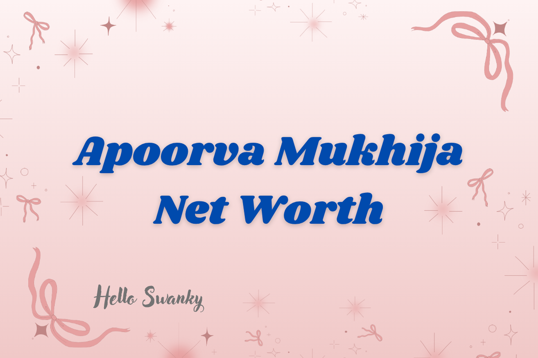 Apoorva Mukhija Net Worth