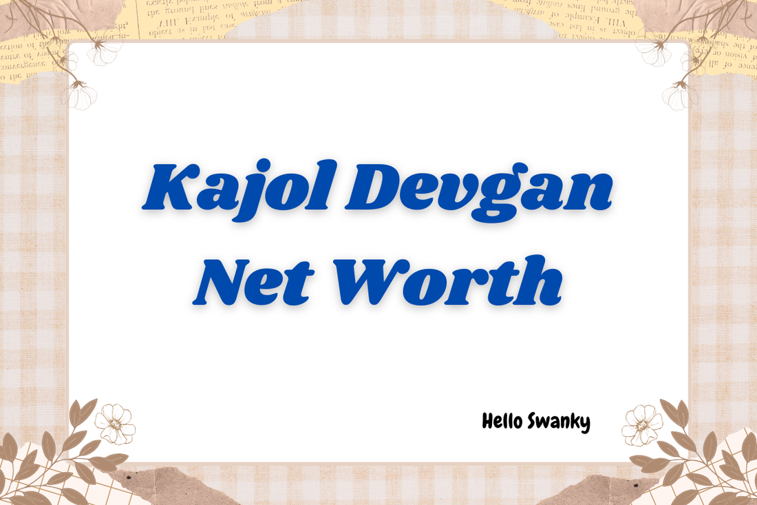 Kajol Devgan Net Worth