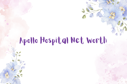 Apollo Hospital Net Worth