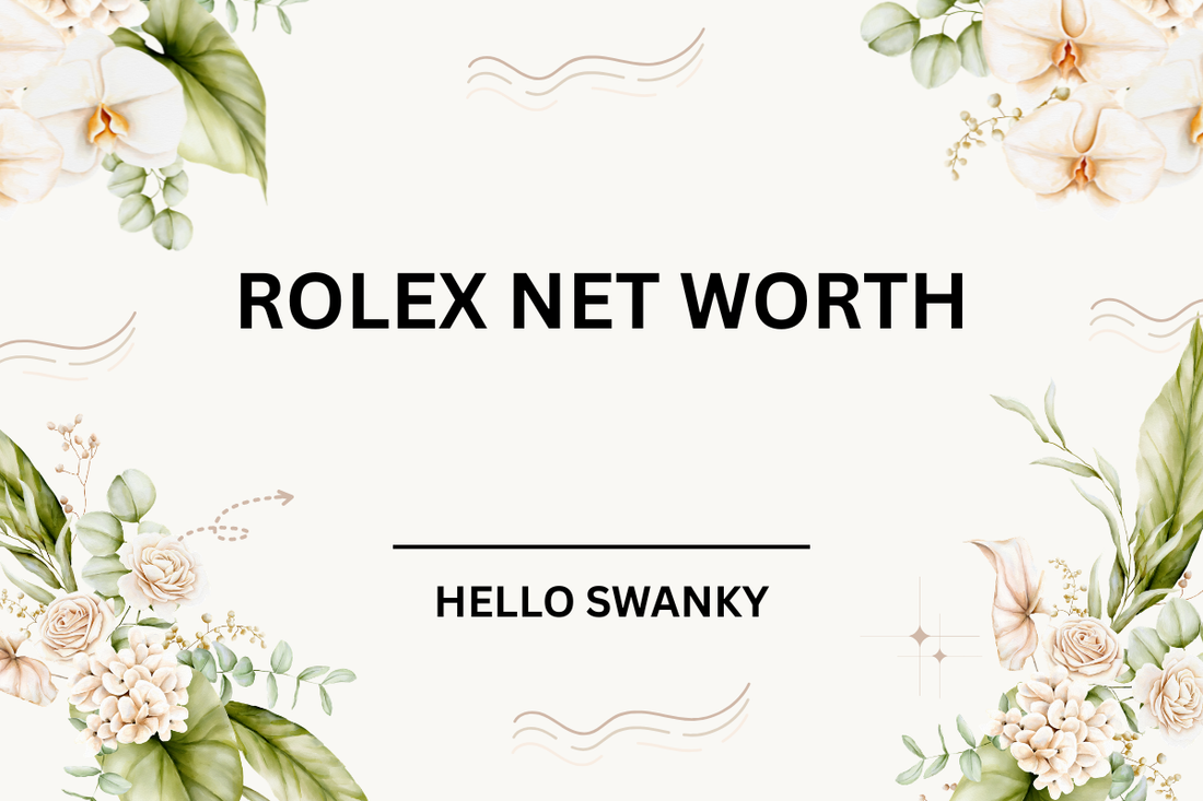 Rolex Net Worth