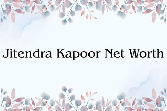 Jitendra Kapoor Net Worth