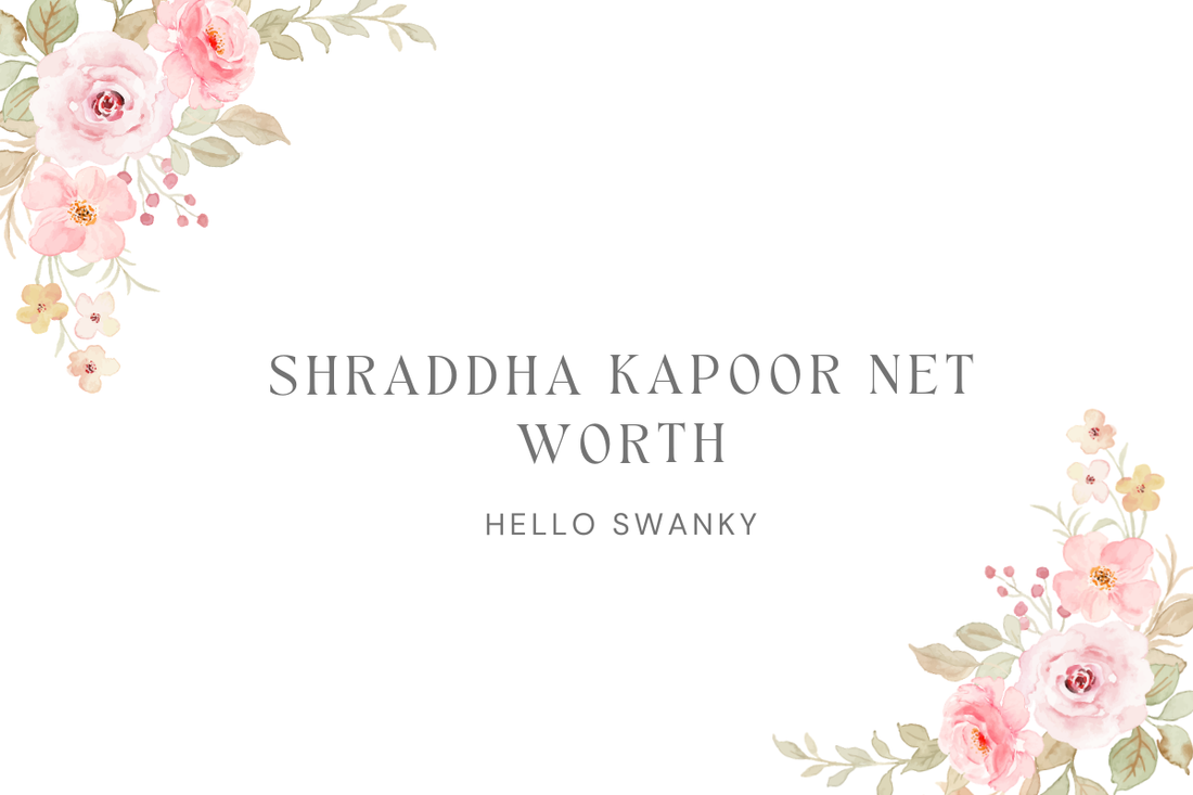 Shraddha Kapoor Net Worth