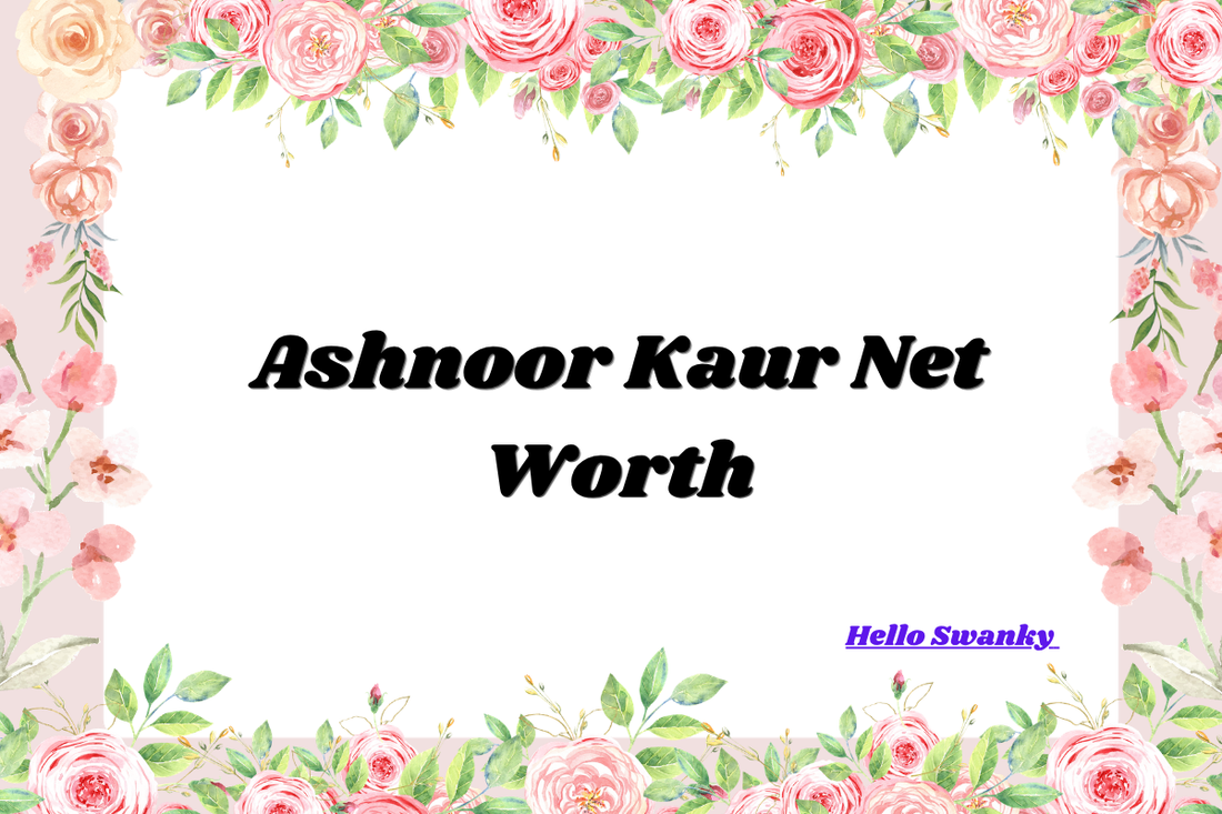 Ashnoor Kaur Net Worth
