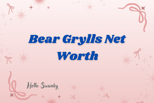 Bear Grylls Net Worth