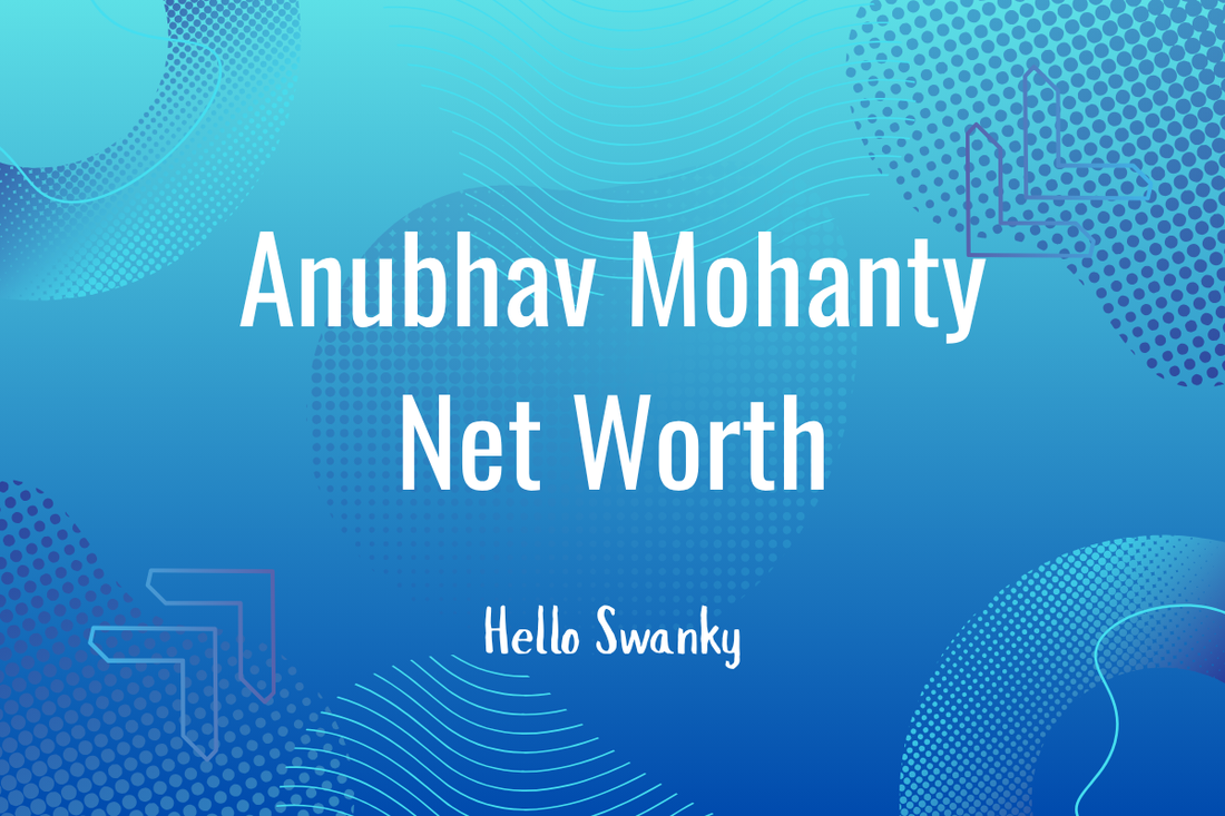 Anubhav Mohanty Net Worth