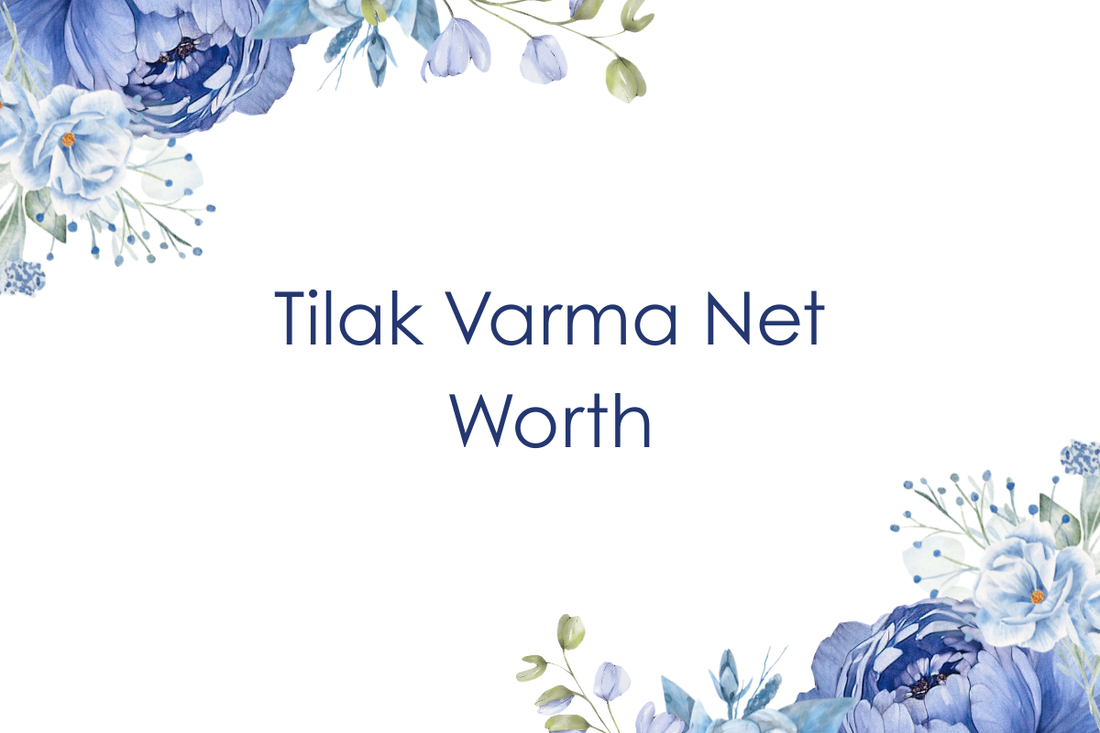 Tilak Varma Net Worth