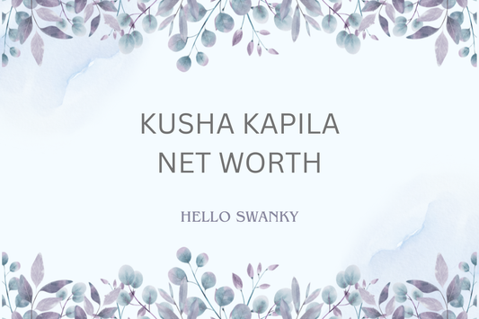 Kusha Kapila Net Worth