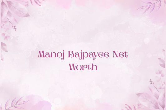 Manoj Bajpayee Net Worth
