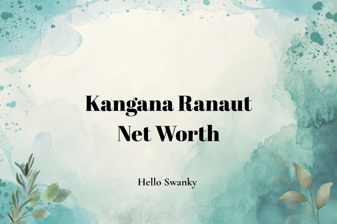 Kangana Ranaut Net Worth