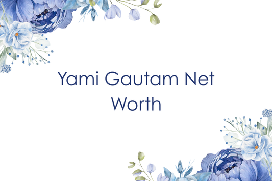 Yami Gautam Net Worth
