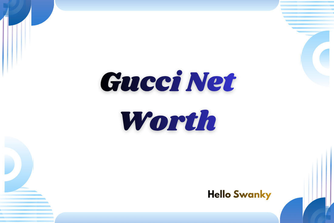 Gucci Net Worth