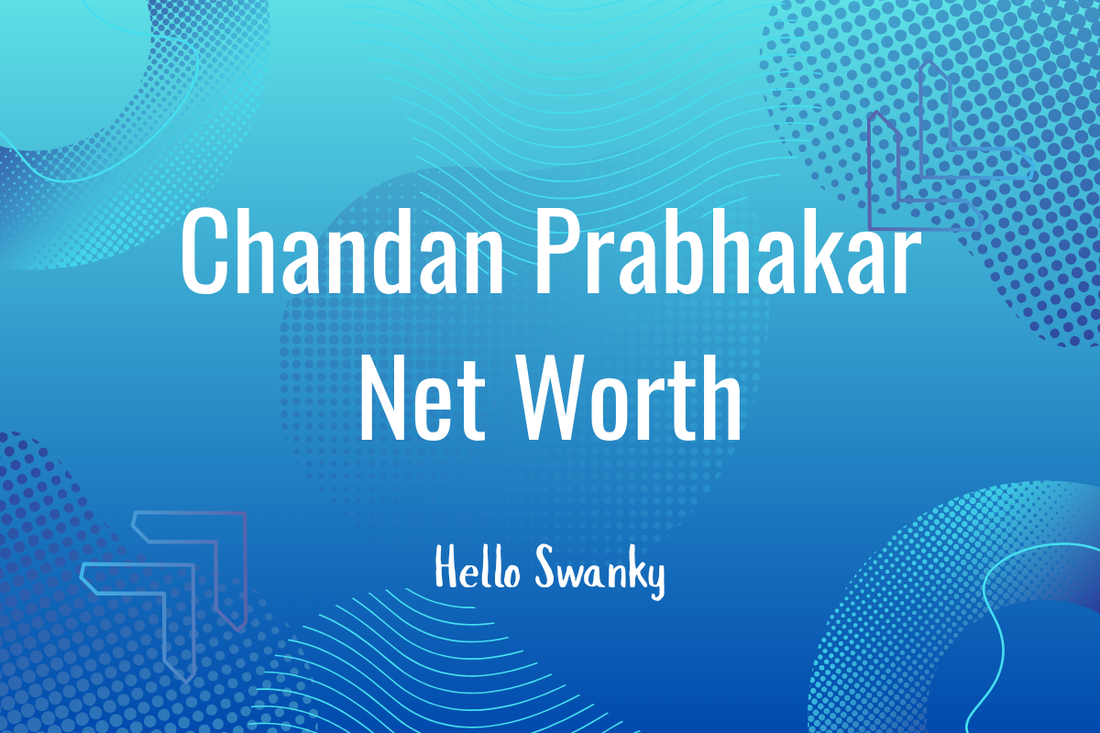 Chandan Prabhakar Net Worth