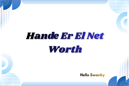 Hande Er El Net Worth