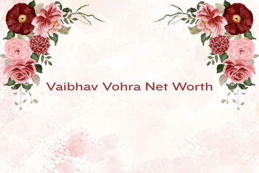 Vaibhav Vohra Net Worth