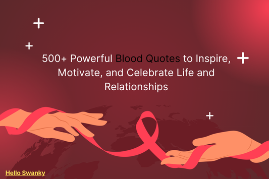 500+ Powerful Blood Quotes to Inspire, Motivate, and Celebrate Life and Relationships