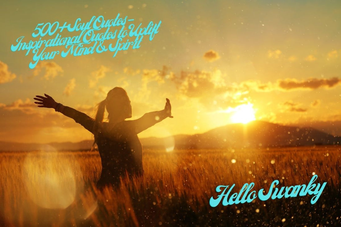 500+Soul Quotes – Inspirational Quotes to Uplift Your Mind & Spirit