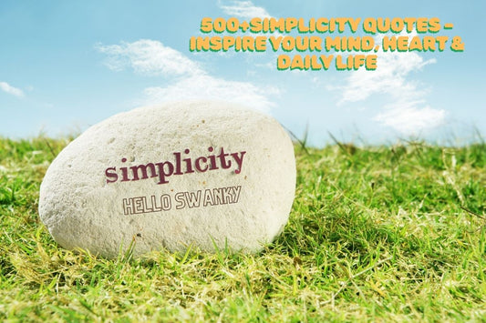 500+Simplicity Quotes – Inspire Your Mind, Heart & Daily Life