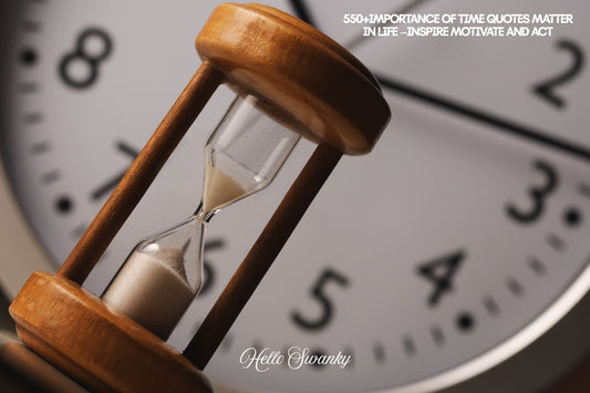 550+Importance of Time Quotes Matter in Life –Inspire Motivate and Act