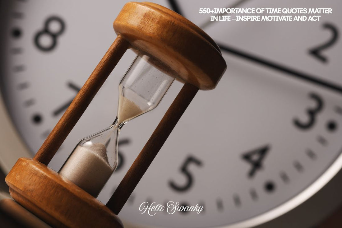 550+Importance of Time Quotes Matter in Life –Inspire Motivate and Act
