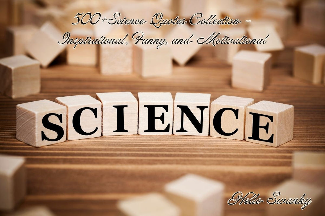 500+Science Quotes Collection – Inspirational, Funny, and Motivational