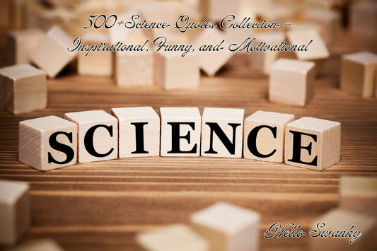 500+Science Quotes Collection – Inspirational, Funny, and Motivational