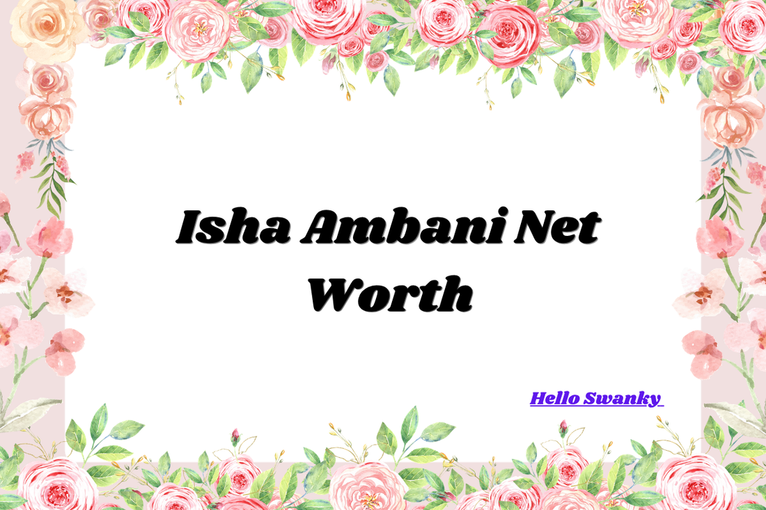 Isha Ambani Net Worth