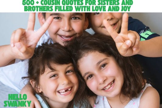 500 + Cousin Quotes for Sisters and Brothers Filled with Love and Joy