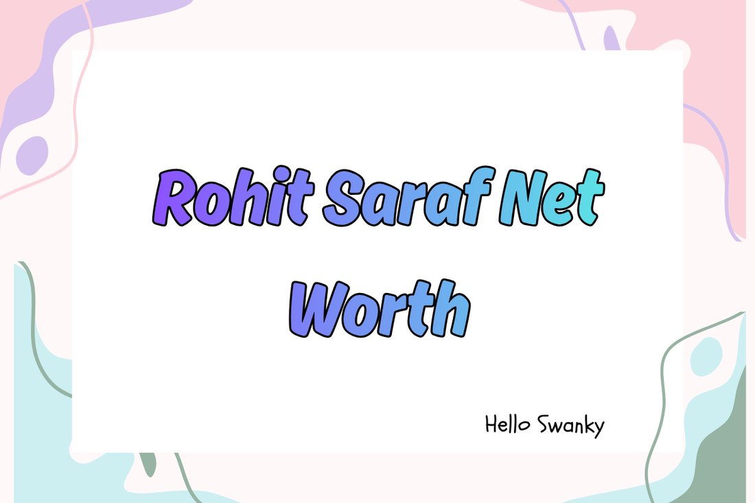 Rohit Saraf Net Worth
