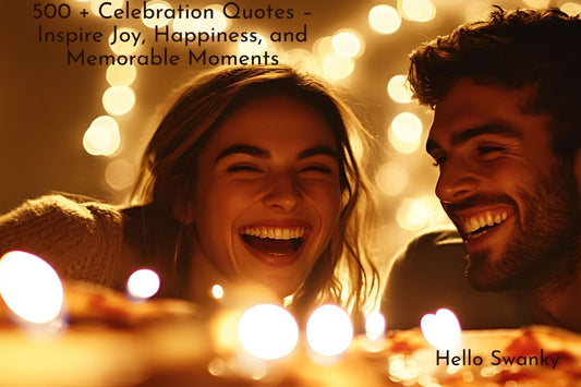 500 + Celebration Quotes – Inspire Joy, Happiness, and Memorable Moments